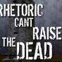 Rhetoric Cant Raise the Dead title.png